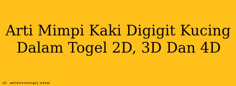 Arti Mimpi Kaki Digigit Kucing Dalam Togel 2D, 3D Dan 4D