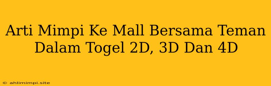 Arti Mimpi Ke Mall Bersama Teman Dalam Togel 2D, 3D Dan 4D