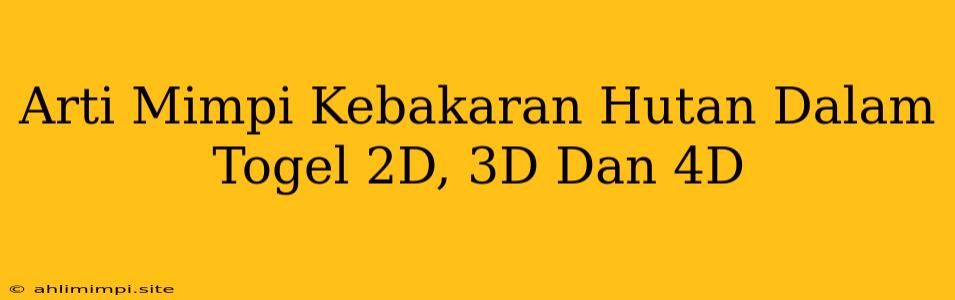 Arti Mimpi Kebakaran Hutan Dalam Togel 2D, 3D Dan 4D