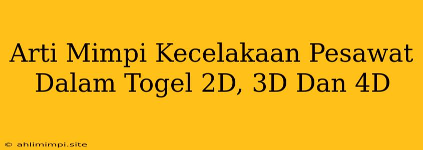 Arti Mimpi Kecelakaan Pesawat Dalam Togel 2D, 3D Dan 4D