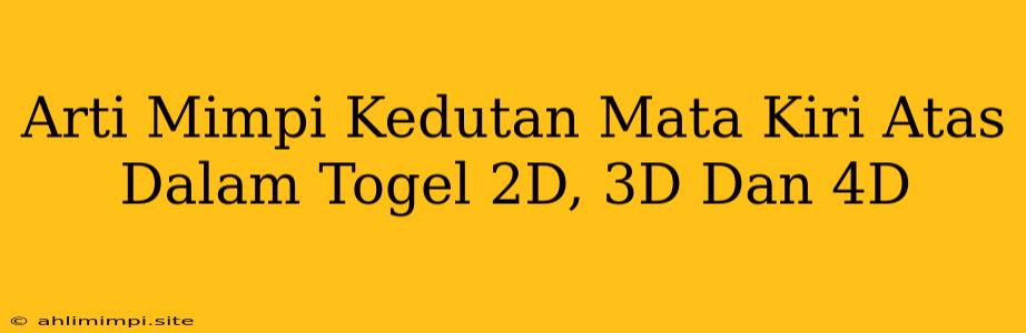 Arti Mimpi Kedutan Mata Kiri Atas Dalam Togel 2D, 3D Dan 4D