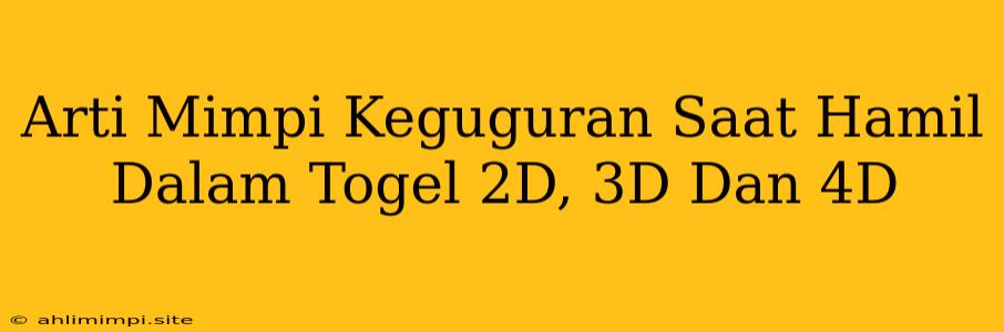 Arti Mimpi Keguguran Saat Hamil Dalam Togel 2D, 3D Dan 4D