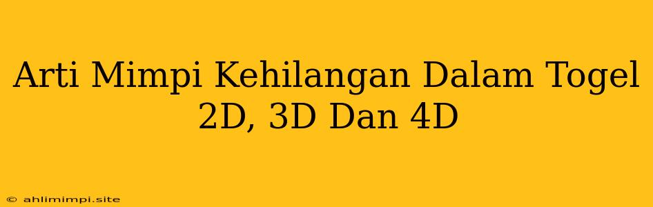 Arti Mimpi Kehilangan Dalam Togel 2D, 3D Dan 4D