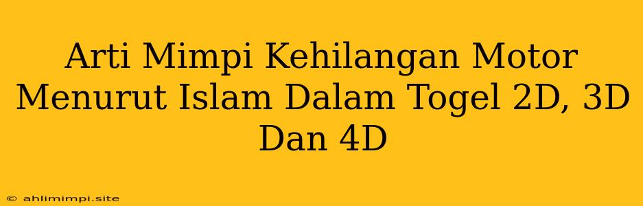 Arti Mimpi Kehilangan Motor Menurut Islam Dalam Togel 2D, 3D Dan 4D