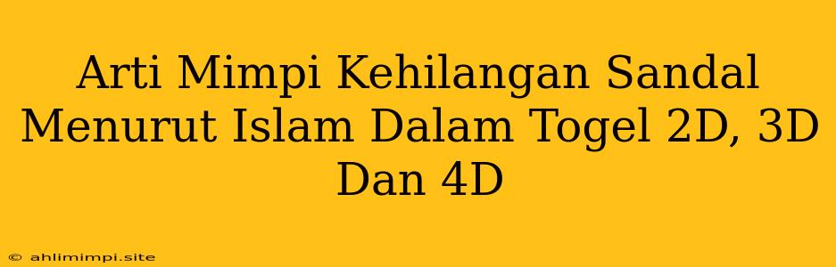 Arti Mimpi Kehilangan Sandal Menurut Islam Dalam Togel 2D, 3D Dan 4D