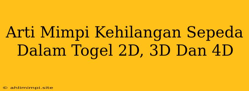 Arti Mimpi Kehilangan Sepeda Dalam Togel 2D, 3D Dan 4D