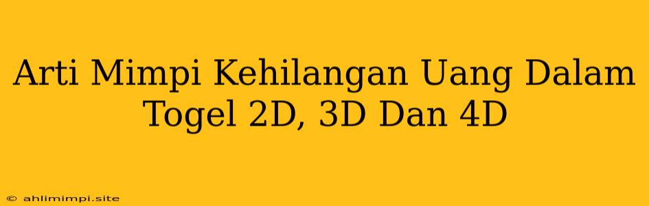 Arti Mimpi Kehilangan Uang Dalam Togel 2D, 3D Dan 4D