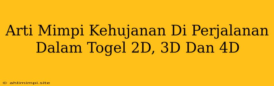 Arti Mimpi Kehujanan Di Perjalanan Dalam Togel 2D, 3D Dan 4D