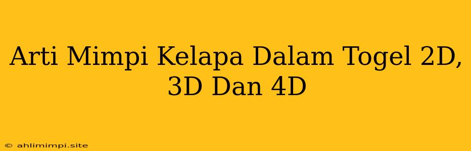 Arti Mimpi Kelapa Dalam Togel 2D, 3D Dan 4D