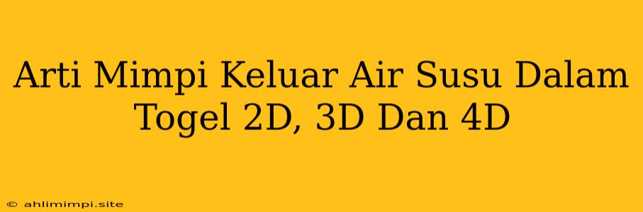 Arti Mimpi Keluar Air Susu Dalam Togel 2D, 3D Dan 4D