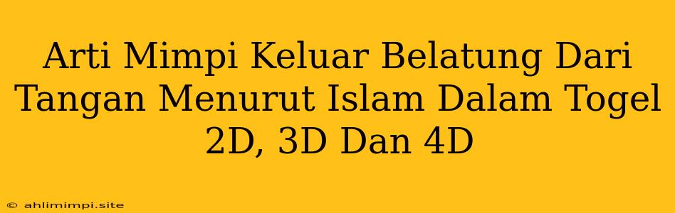 Arti Mimpi Keluar Belatung Dari Tangan Menurut Islam Dalam Togel 2D, 3D Dan 4D