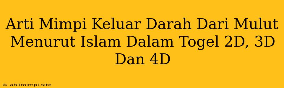 Arti Mimpi Keluar Darah Dari Mulut Menurut Islam Dalam Togel 2D, 3D Dan 4D