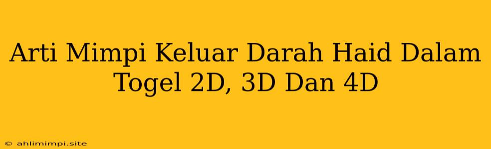 Arti Mimpi Keluar Darah Haid Dalam Togel 2D, 3D Dan 4D