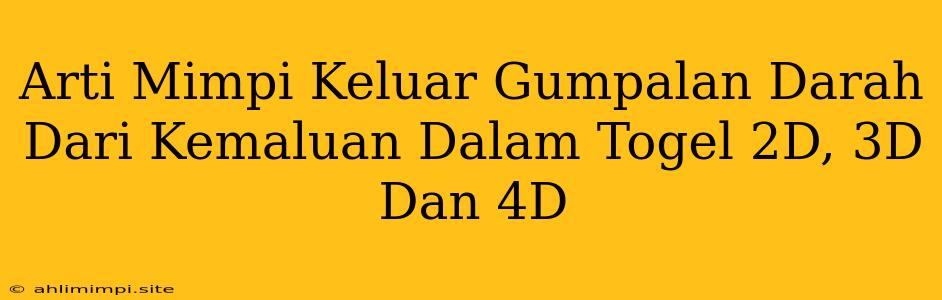 Arti Mimpi Keluar Gumpalan Darah Dari Kemaluan Dalam Togel 2D, 3D Dan 4D