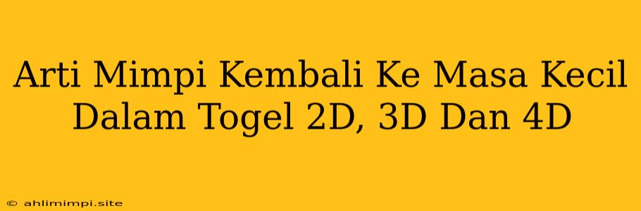 Arti Mimpi Kembali Ke Masa Kecil Dalam Togel 2D, 3D Dan 4D