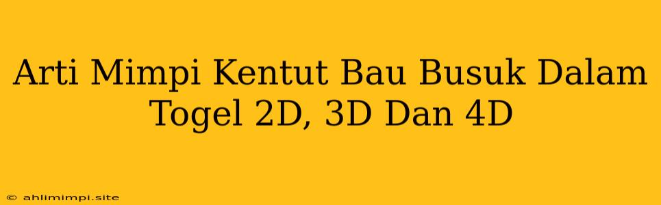 Arti Mimpi Kentut Bau Busuk Dalam Togel 2D, 3D Dan 4D