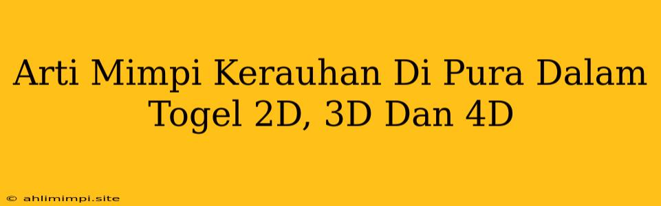 Arti Mimpi Kerauhan Di Pura Dalam Togel 2D, 3D Dan 4D