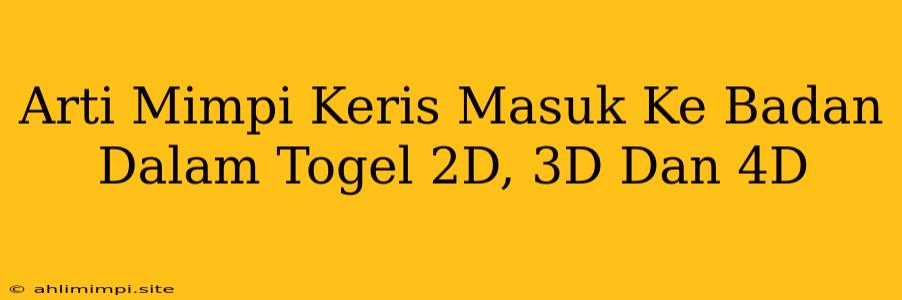 Arti Mimpi Keris Masuk Ke Badan Dalam Togel 2D, 3D Dan 4D