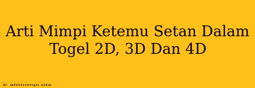 Arti Mimpi Ketemu Setan Dalam Togel 2D, 3D Dan 4D