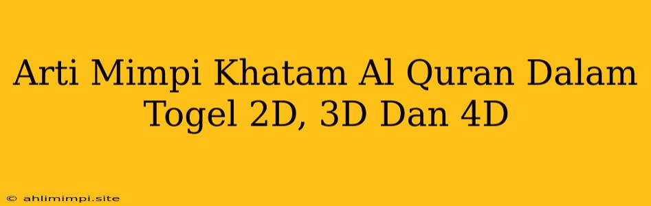 Arti Mimpi Khatam Al Quran Dalam Togel 2D, 3D Dan 4D