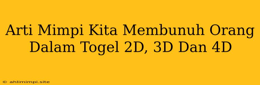 Arti Mimpi Kita Membunuh Orang Dalam Togel 2D, 3D Dan 4D