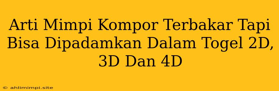 Arti Mimpi Kompor Terbakar Tapi Bisa Dipadamkan Dalam Togel 2D, 3D Dan 4D