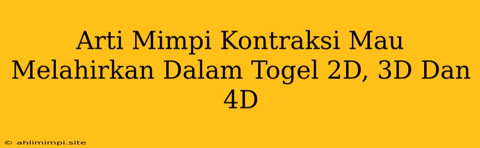 Arti Mimpi Kontraksi Mau Melahirkan Dalam Togel 2D, 3D Dan 4D