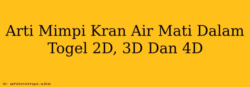 Arti Mimpi Kran Air Mati Dalam Togel 2D, 3D Dan 4D