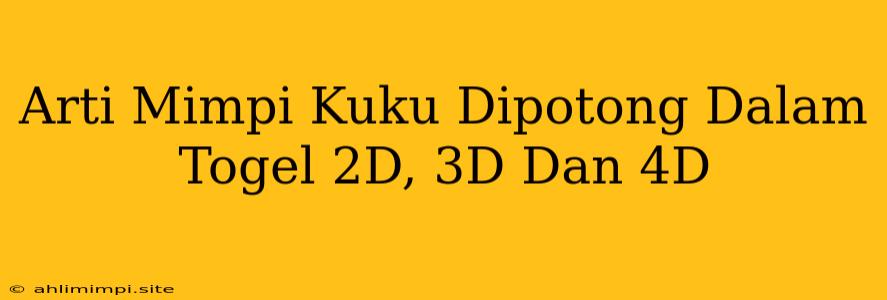 Arti Mimpi Kuku Dipotong Dalam Togel 2D, 3D Dan 4D