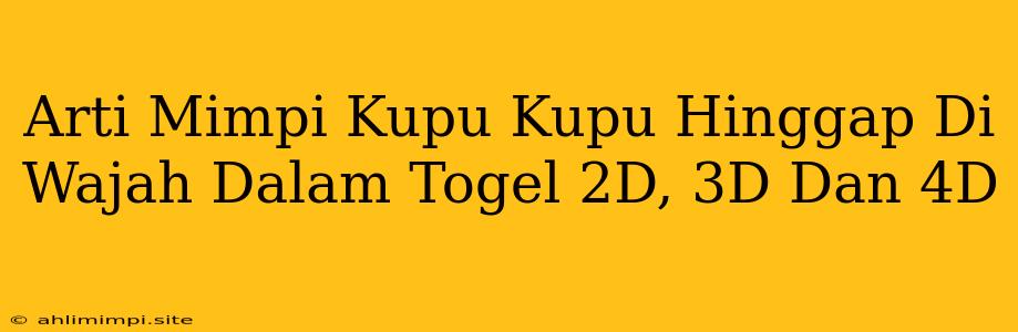 Arti Mimpi Kupu Kupu Hinggap Di Wajah Dalam Togel 2D, 3D Dan 4D