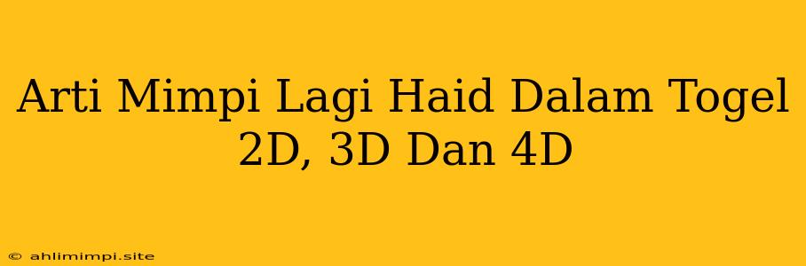 Arti Mimpi Lagi Haid Dalam Togel 2D, 3D Dan 4D