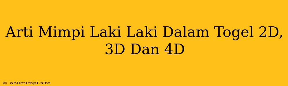 Arti Mimpi Laki Laki Dalam Togel 2D, 3D Dan 4D