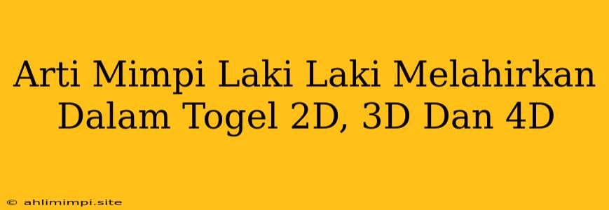 Arti Mimpi Laki Laki Melahirkan Dalam Togel 2D, 3D Dan 4D