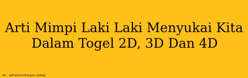 Arti Mimpi Laki Laki Menyukai Kita Dalam Togel 2D, 3D Dan 4D