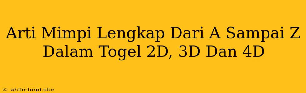 Arti Mimpi Lengkap Dari A Sampai Z Dalam Togel 2D, 3D Dan 4D