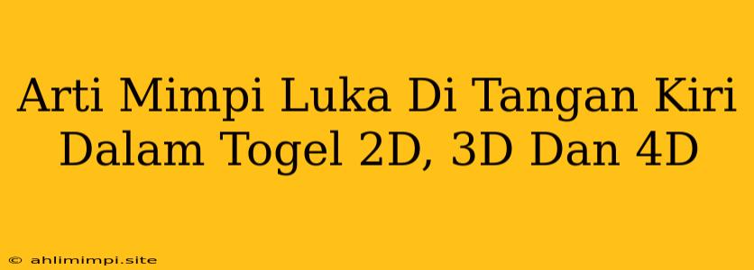 Arti Mimpi Luka Di Tangan Kiri Dalam Togel 2D, 3D Dan 4D