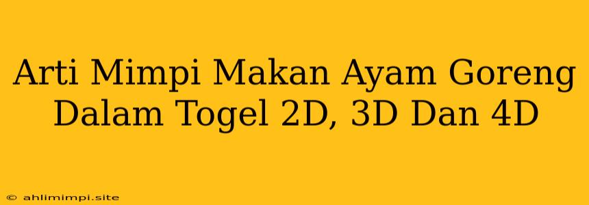 Arti Mimpi Makan Ayam Goreng Dalam Togel 2D, 3D Dan 4D