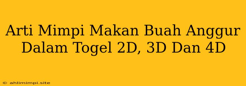 Arti Mimpi Makan Buah Anggur Dalam Togel 2D, 3D Dan 4D