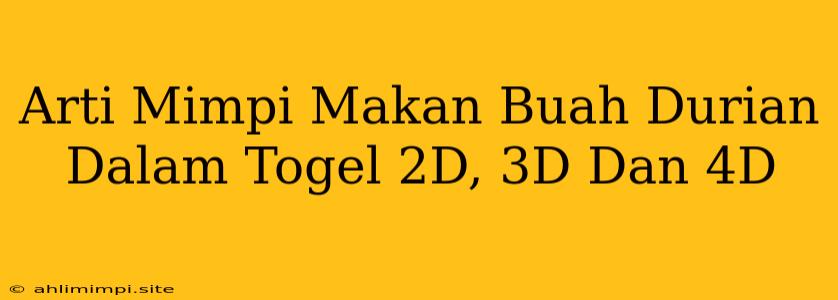 Arti Mimpi Makan Buah Durian Dalam Togel 2D, 3D Dan 4D