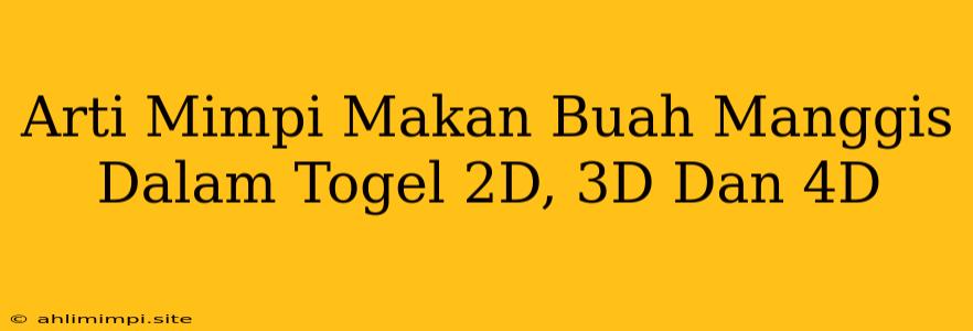 Arti Mimpi Makan Buah Manggis Dalam Togel 2D, 3D Dan 4D