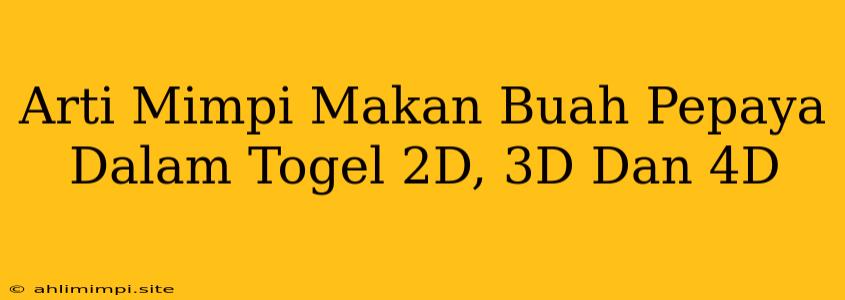 Arti Mimpi Makan Buah Pepaya Dalam Togel 2D, 3D Dan 4D