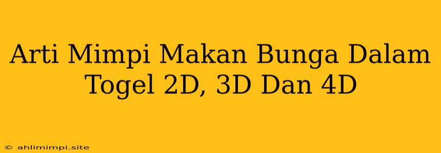 Arti Mimpi Makan Bunga Dalam Togel 2D, 3D Dan 4D