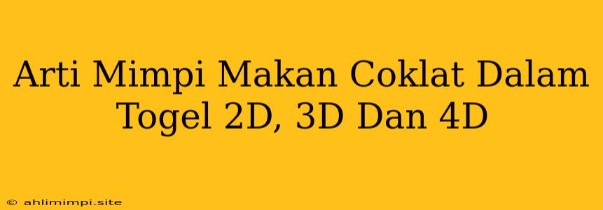 Arti Mimpi Makan Coklat Dalam Togel 2D, 3D Dan 4D