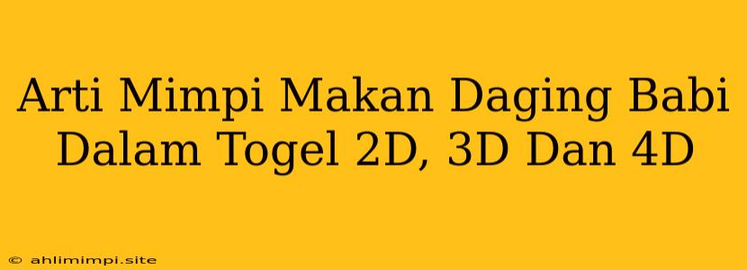 Arti Mimpi Makan Daging Babi Dalam Togel 2D, 3D Dan 4D