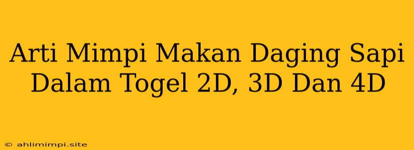 Arti Mimpi Makan Daging Sapi Dalam Togel 2D, 3D Dan 4D