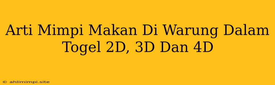 Arti Mimpi Makan Di Warung Dalam Togel 2D, 3D Dan 4D