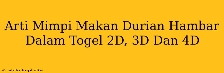 Arti Mimpi Makan Durian Hambar Dalam Togel 2D, 3D Dan 4D