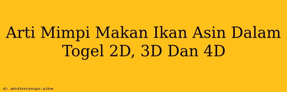 Arti Mimpi Makan Ikan Asin Dalam Togel 2D, 3D Dan 4D