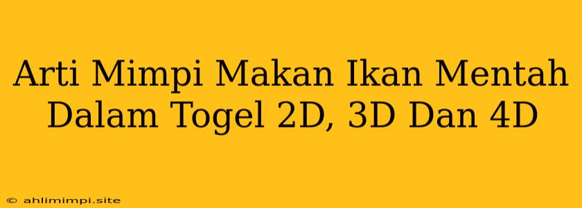 Arti Mimpi Makan Ikan Mentah Dalam Togel 2D, 3D Dan 4D