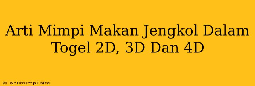 Arti Mimpi Makan Jengkol Dalam Togel 2D, 3D Dan 4D